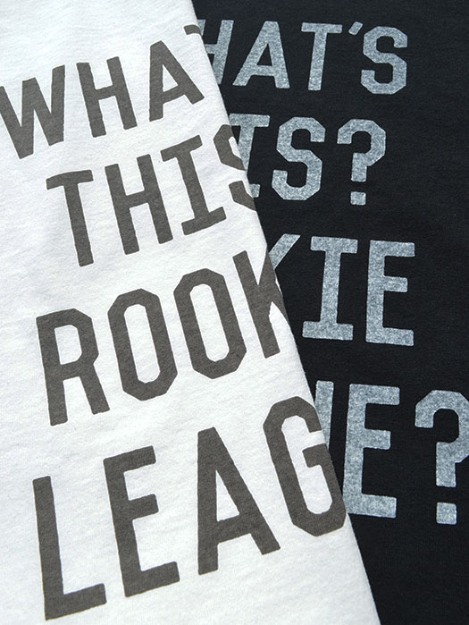 Printed T　“ROOKIE LEAGUE”　(NR別注)