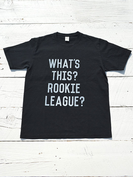 Printed T　“ROOKIE LEAGUE”　(NR別注)